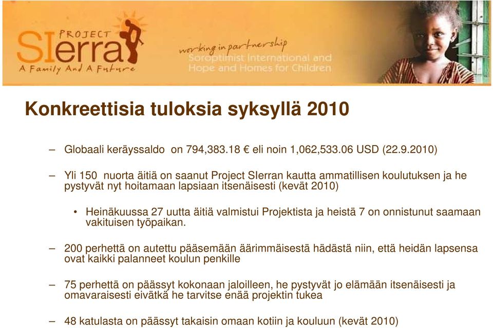 2010) Yli 150 nuorta äitiä on saanut Project SIerran kautta ammatillisen koulutuksen ja he pystyvät nyt hoitamaan lapsiaan itsenäisesti (kevät 2010) Heinäkuussa 27 uutta