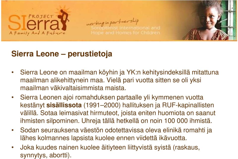 Sierra Leonen ajoi romahduksen partaalle yli kymmenen vuotta kestänyt sisällissota (1991 2000) hallituksen ja RUF-kapinallisten välillä.