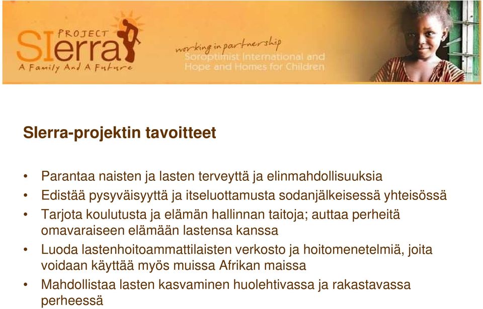 perheitä omavaraiseen elämään lastensa kanssa Luoda lastenhoitoammattilaisten verkosto ja hoitomenetelmiä,