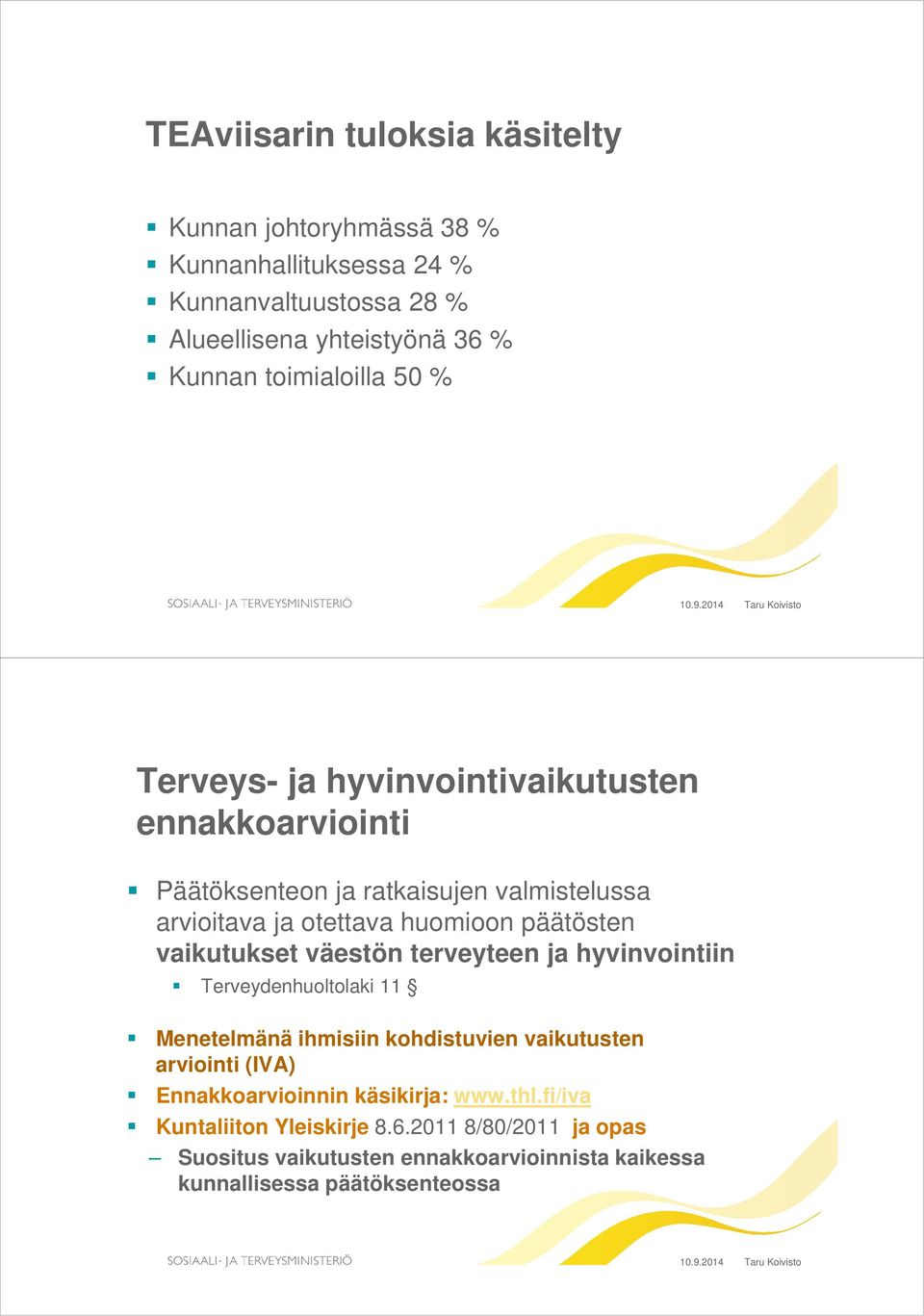 päätösten vaikutukset väestön terveyteen ja hyvinvointiin Terveydenhuoltolaki 11 Menetelmänä ihmisiin kohdistuvien vaikutusten arviointi (IVA)