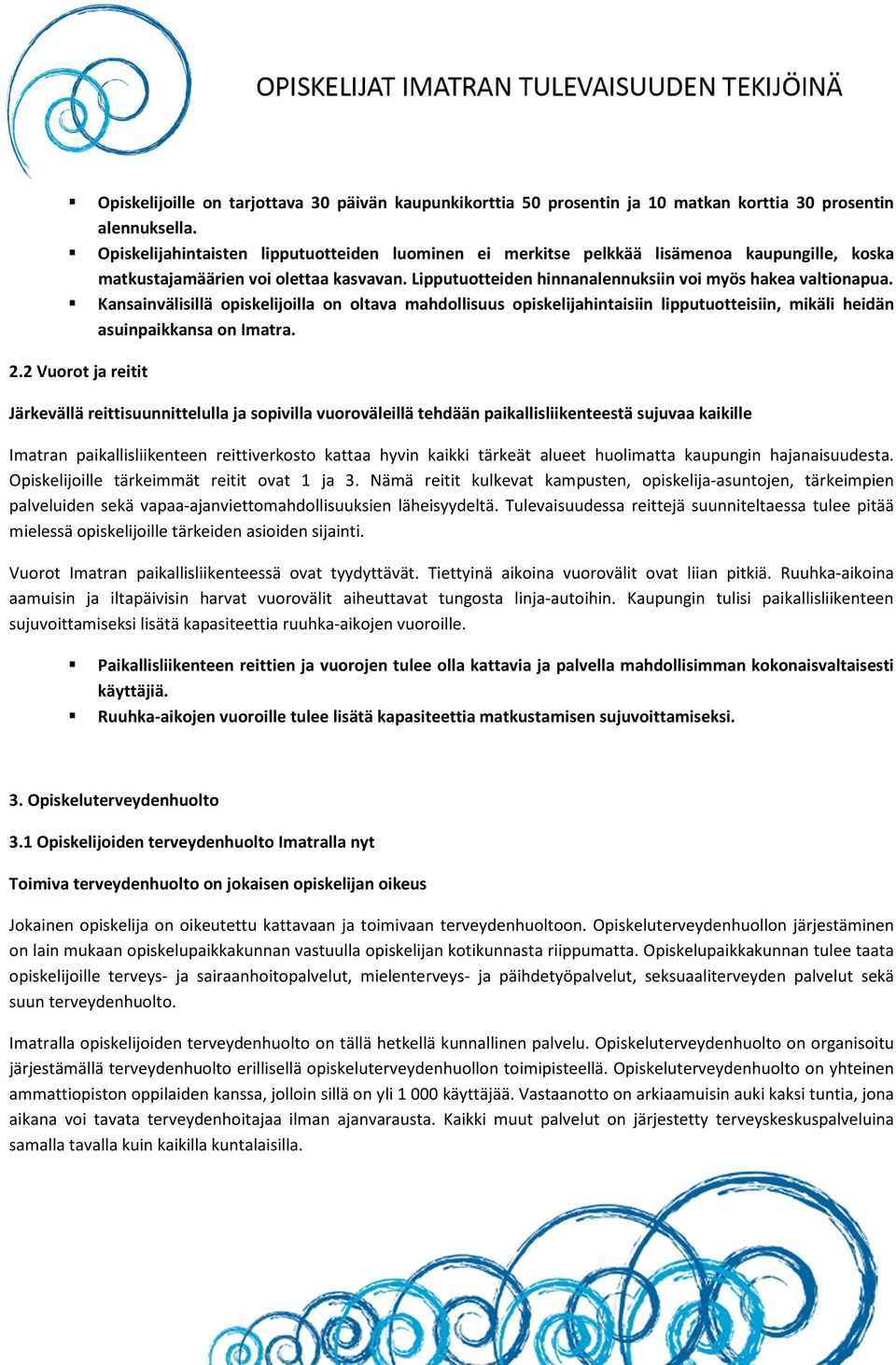 Kansainvälisillä opiskelijoilla on oltava mahdollisuus opiskelijahintaisiin lipputuotteisiin, mikäli heidän asuinpaikkansa on Imatra. 2.