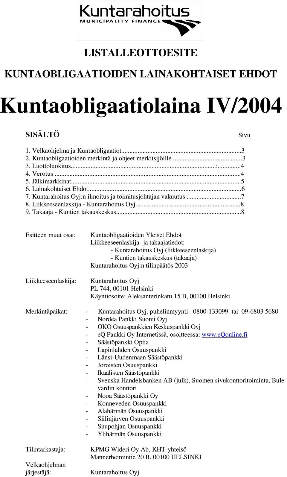 Liikkeeseenlaskija - Kuntarahoitus Oyj...8 9. Takaaja - Kuntien takauskeskus.