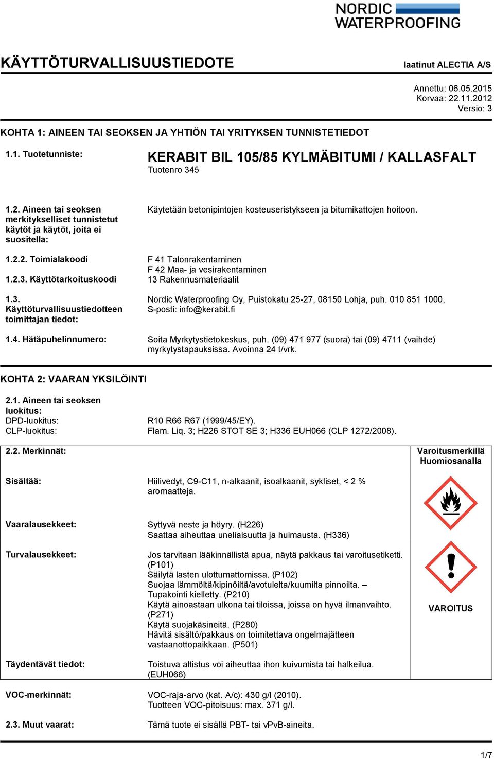 2.3. Käyttötarkoituskoodi 13 Rakennusmateriaalit 1.3. Käyttöturvallisuustiedotteen toimittajan tiedot: Nordic Waterproofing Oy, Puistokatu 25-27, 08150 Lohja, puh. 010 851 1000, S-posti: info@kerabit.