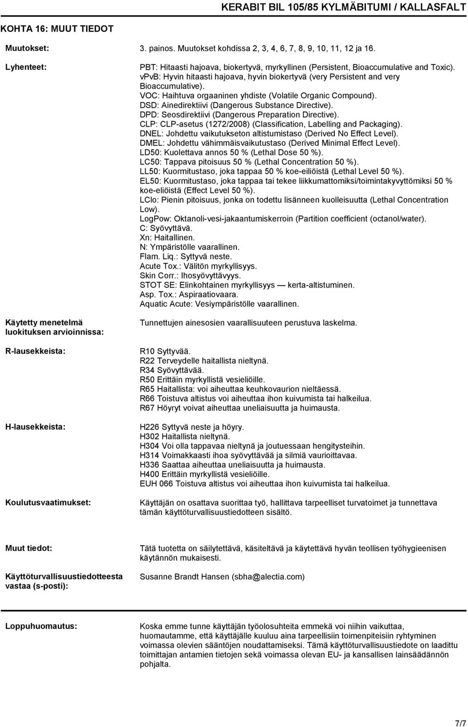 vpvb: Hyvin hitaasti hajoava, hyvin biokertyvä (very Persistent and very Bioaccumulative). VOC: Haihtuva orgaaninen yhdiste (Volatile Organic Compound).