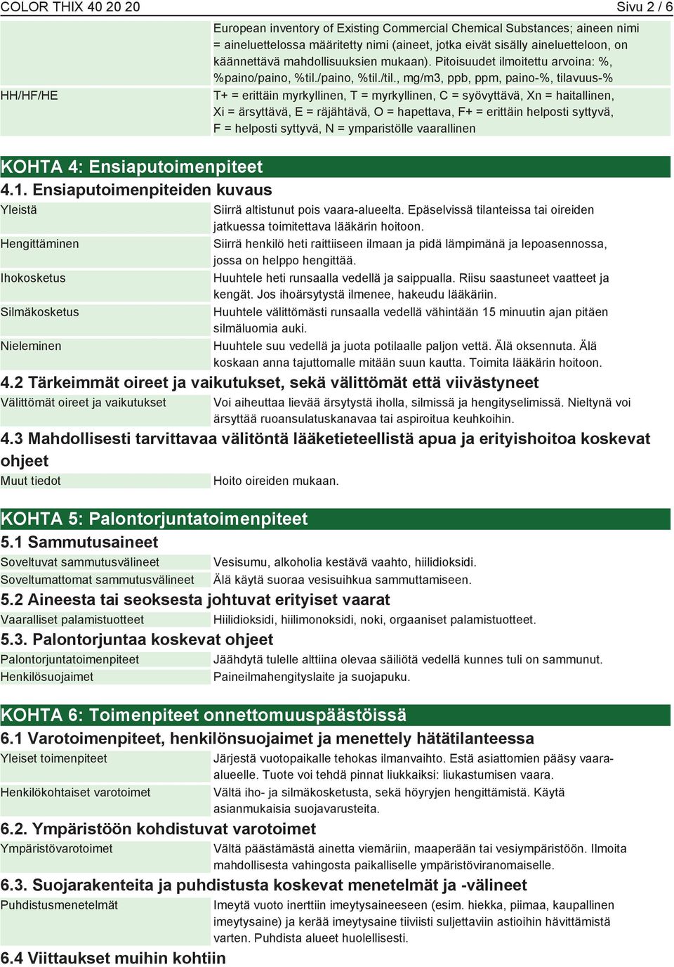 (aineet, jotka eivät sisälly aineluetteloon, on käännettävä mahdollisuuksien mukaan). Pitoisuudet ilmoitettu arvoina: %, %paino/paino, %til./paino, %til./til.