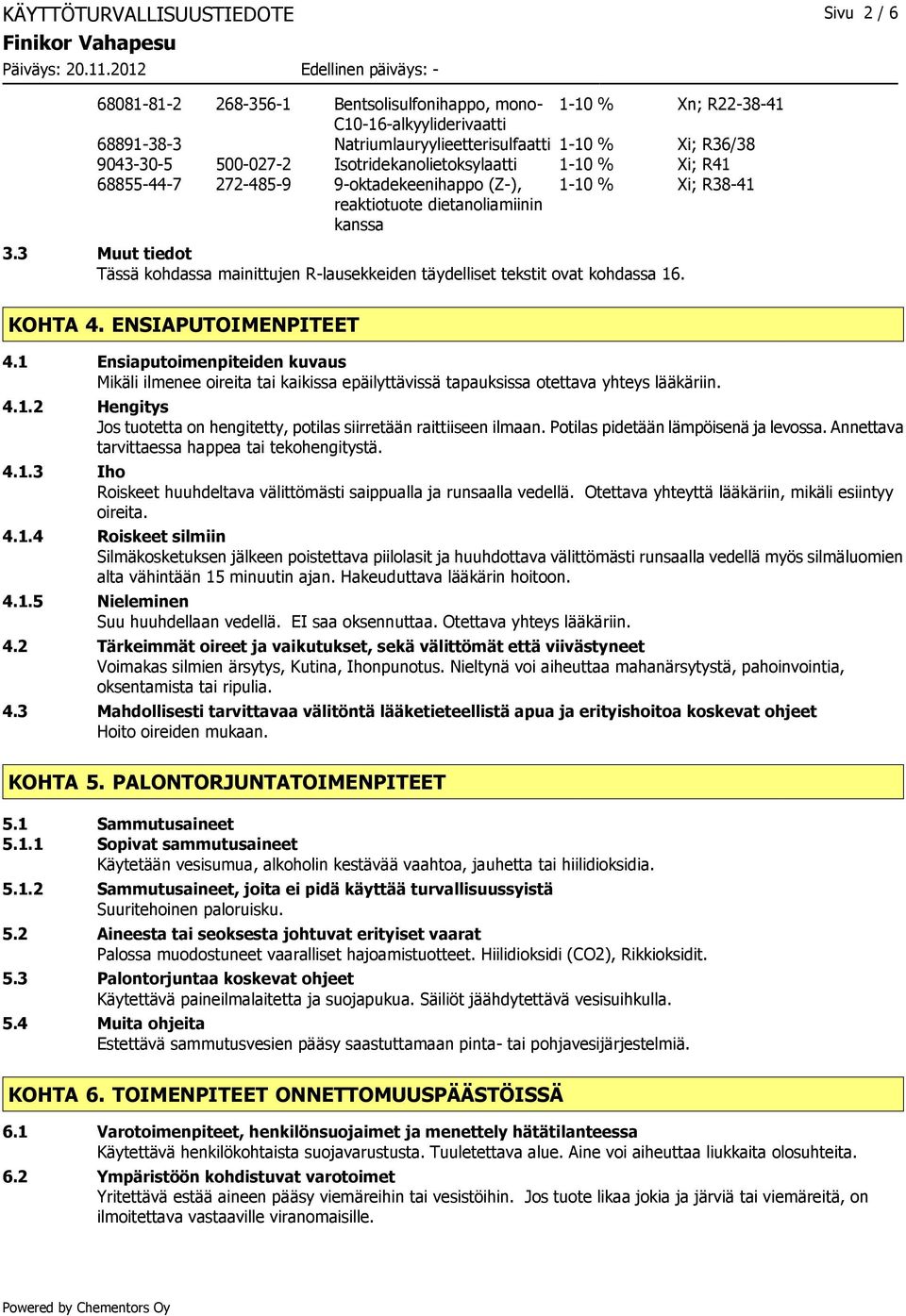 3 Muut tiedot Tässä kohdassa mainittujen R-lausekkeiden täydelliset tekstit ovat kohdassa 16. KOHTA 4. ENSIAPUTOIMENPITEET 4.