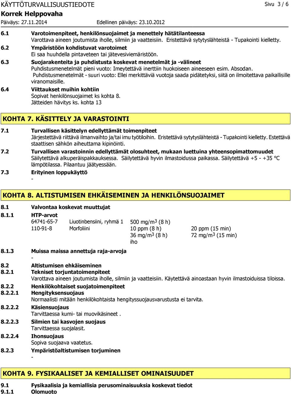 Absodan. Puhdistusmenetelmät suuri vuoto: Ellei merkittäviä vuotoja saada pidätetyksi, siitä on ilmoitettava paikallisille viranomaisille. 6.