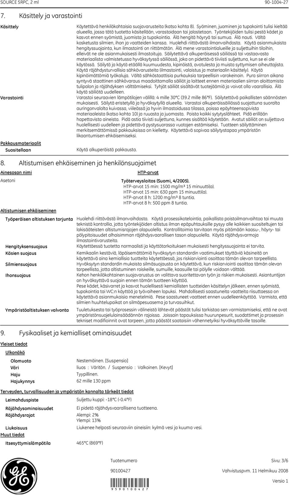 Työntekijöiden tulisi pestä kädet ja kasvot ennen syömistä, juomista ja tupakointia. Älä hengitä höyryä tai sumua. Älä nauti. Vältä kosketusta silmien, ihon ja vaatteiden kanssa.