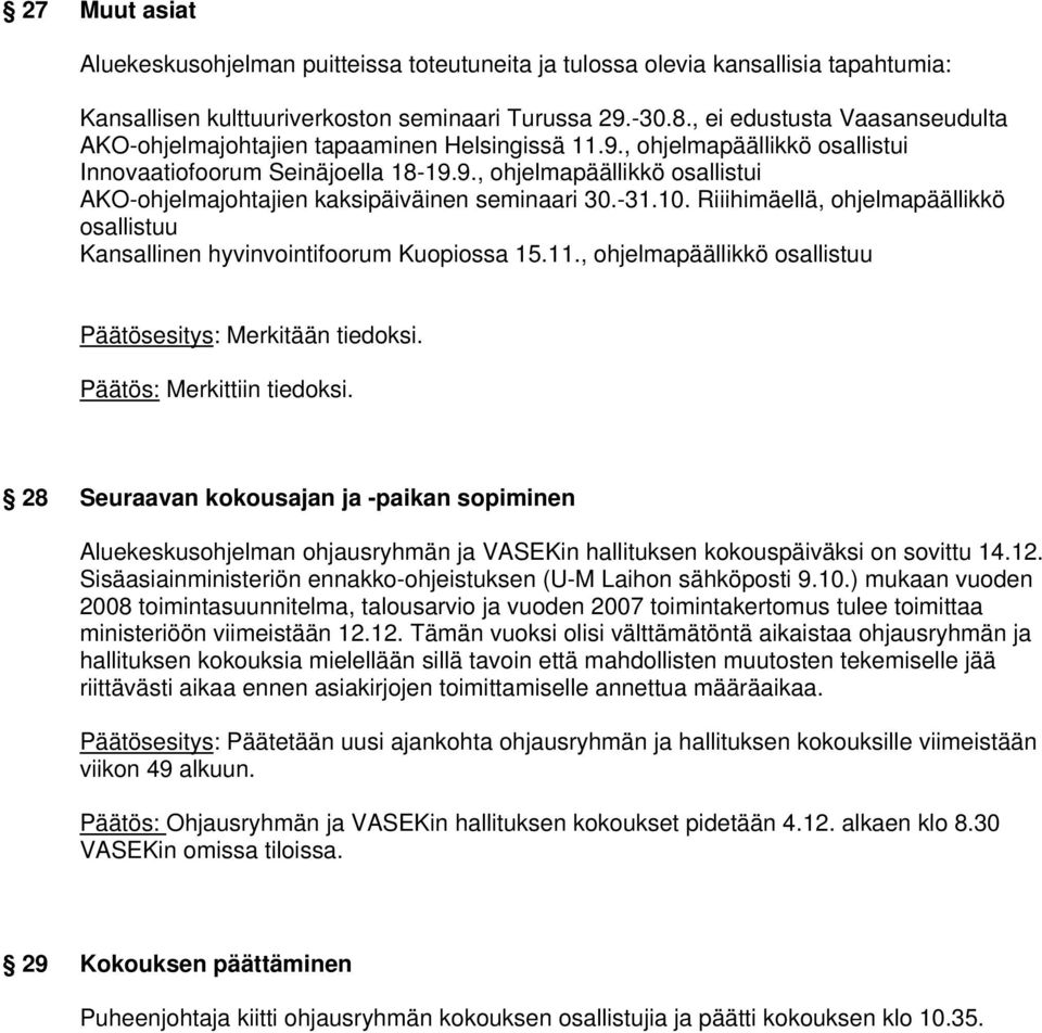 -31.10. Riiihimäellä, ohjelmapäällikkö osallistuu Kansallinen hyvinvointifoorum Kuopiossa 15.11., ohjelmapäällikkö osallistuu Päätös: Merkittiin tiedoksi.