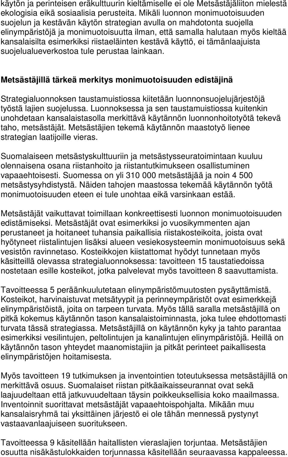 esimerkiksi riistaeläinten kestävä käyttö, ei tämänlaajuista suojelualueverkostoa tule perustaa lainkaan.