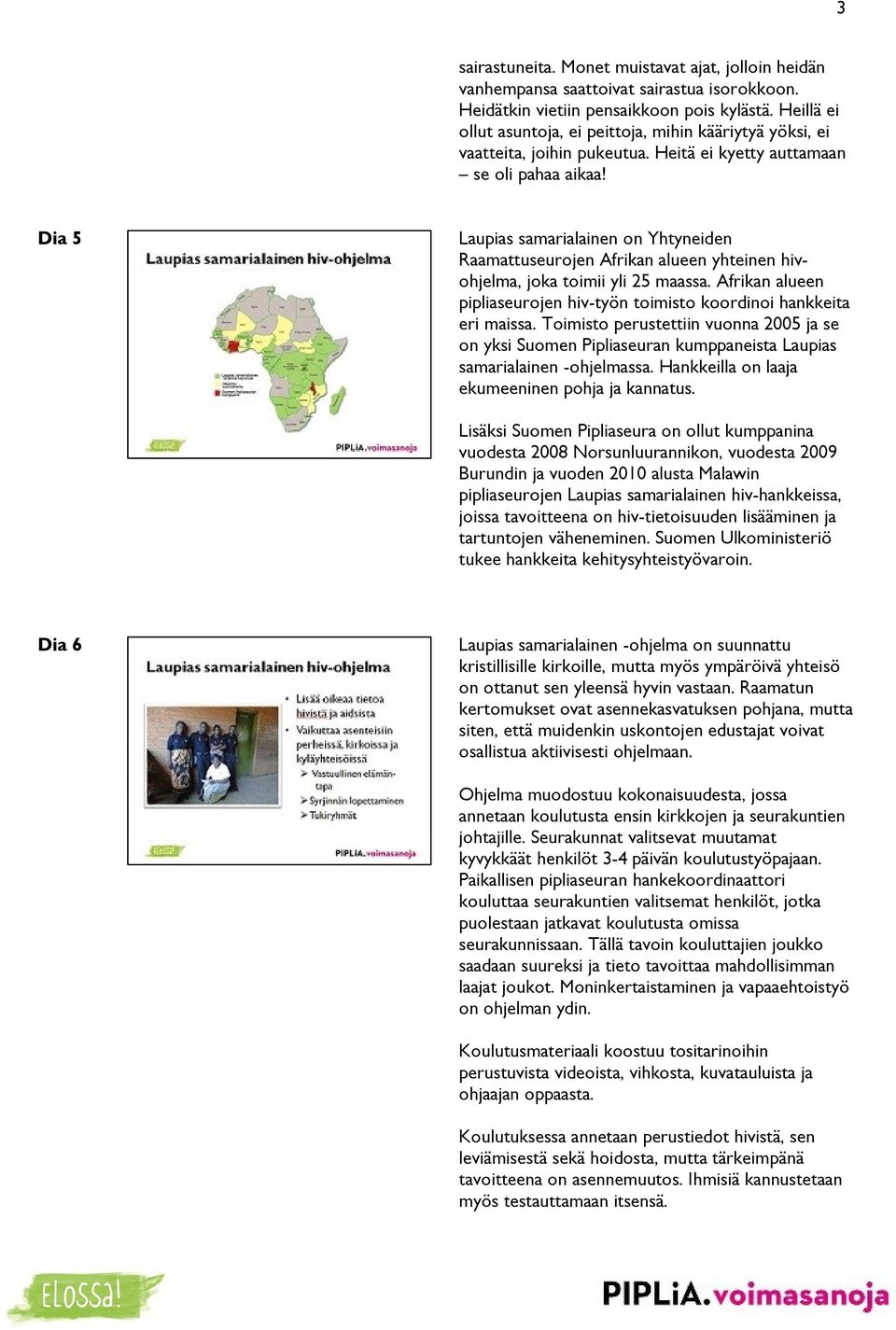 Dia 5 Laupias samarialainen on Yhtyneiden Raamattuseurojen Afrikan alueen yhteinen hivohjelma, joka toimii yli 25 maassa.