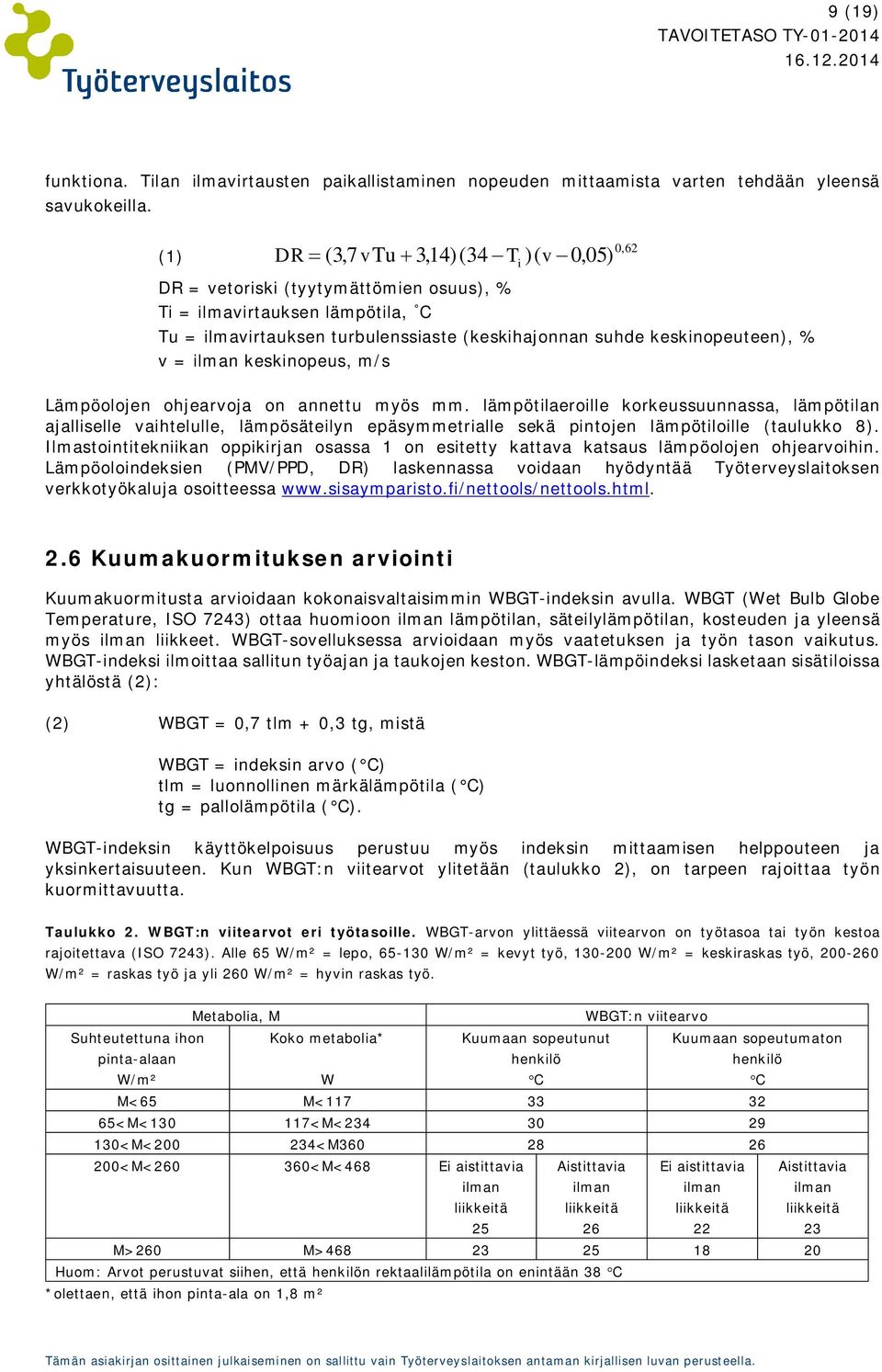 = ilman keskinopeus, m/s i 0,62 Lämpöolojen ohjearvoja on annettu myös mm.