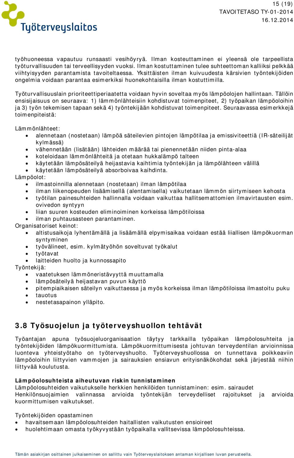 Yksittäisten ilman kuivuudesta kärsivien työntekijöiden ongelmia voidaan parantaa esimerkiksi huonekohtaisilla ilman kostuttimilla.