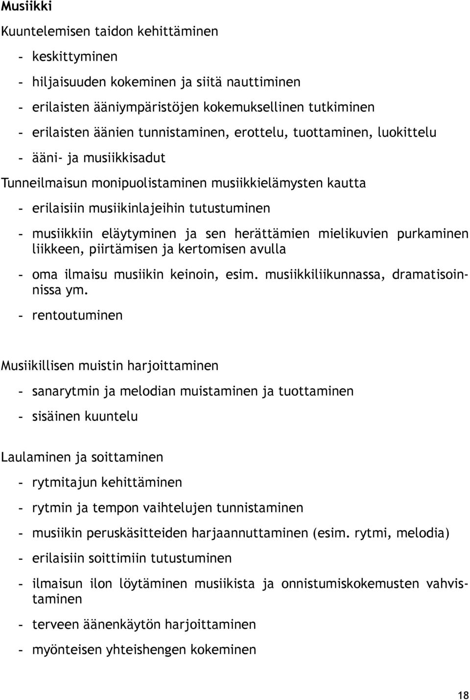 herättämien mielikuvien purkaminen liikkeen, piirtämisen ja kertomisen avulla - oma ilmaisu musiikin keinoin, esim. musiikkiliikunnassa, dramatisoinnissa ym.