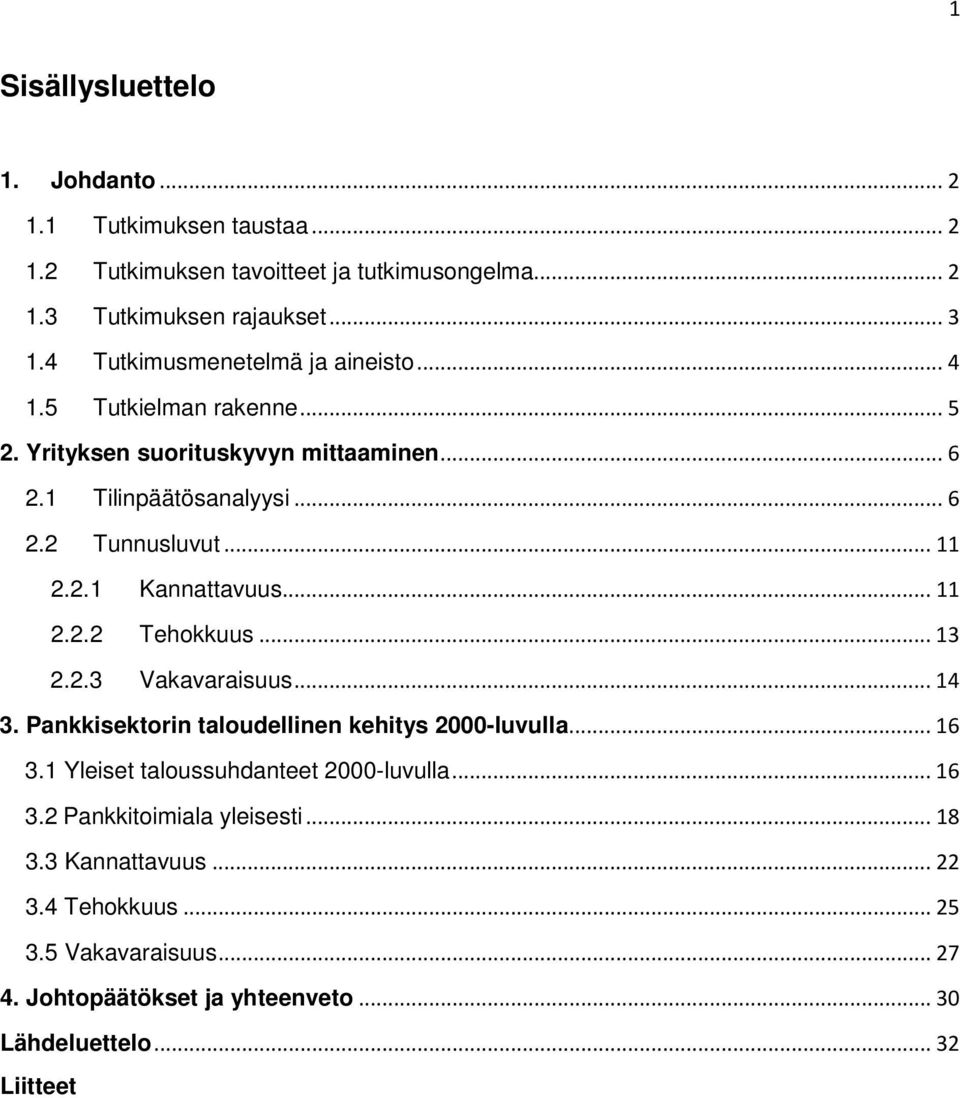 .. 11 2.2.2 Tehokkuus... 13 2.2.3 Vakavaraisuus... 14 3. Pankkisektorin taloudellinen kehitys 2000-luvulla... 16 3.1 Yleiset taloussuhdanteet 2000-luvulla... 16 3.2 Pankkitoimiala yleisesti.