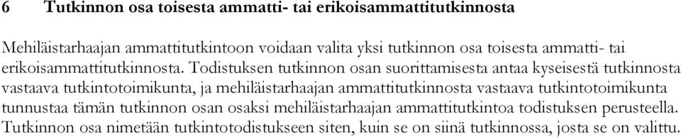 Todistuksen tutkinnon osan suorittamisesta antaa kyseisestä tutkinnosta vastaava tutkintotoimikunta, ja mehiläistarhaajan