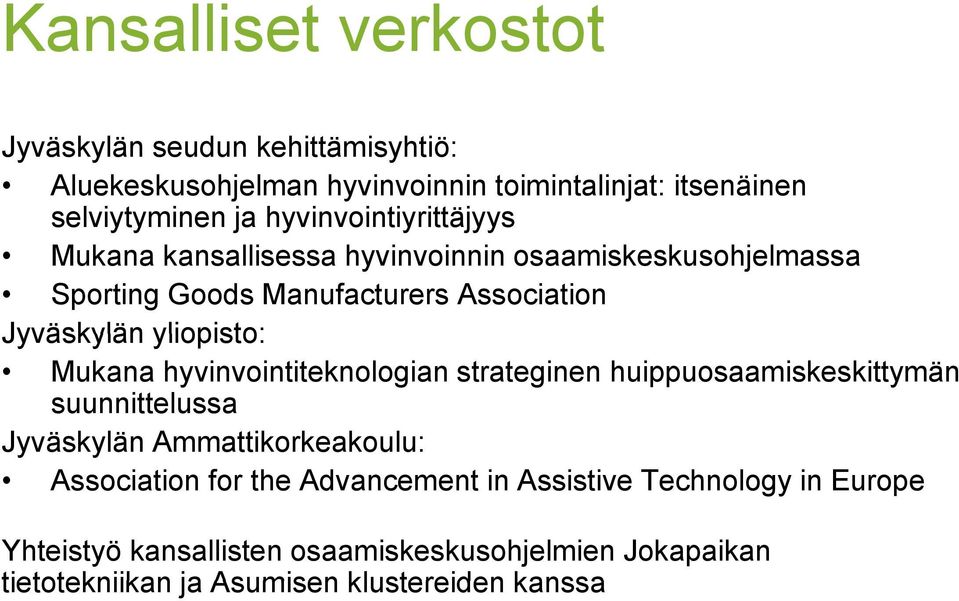 yliopisto: Mukana hyvinvointiteknologian strateginen huippuosaamiskeskittymän suunnittelussa Jyväskylän y Ammattikorkeakoulu: Association for