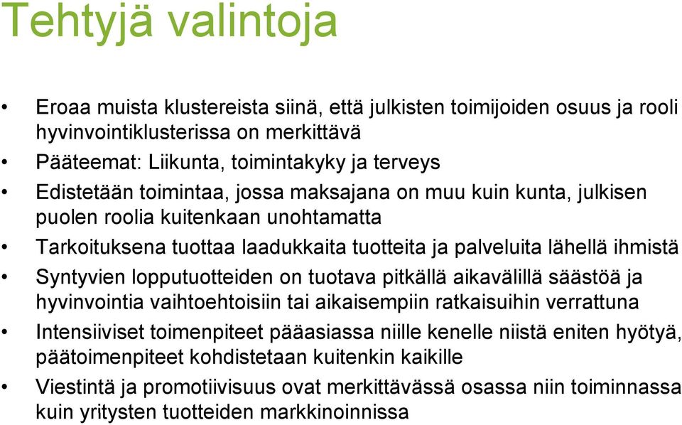 Syntyvien lopputuotteiden on tuotava pitkällä aikavälillä säästöä ja hyvinvointia vaihtoehtoisiin tai aikaisempiin ratkaisuihin verrattuna Intensiiviset i t toimenpiteet it t