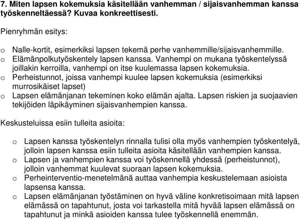 o Perheistunnot, joissa vanhempi kuulee lapsen kokemuksia (esimerkiksi murrosikäiset lapset) o Lapsen elämänjanan tekeminen koko elämän ajalta.