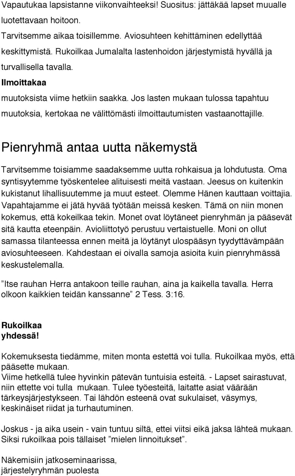 Jos lasten mukaan tulossa tapahtuu muutoksia, kertokaa ne välittömästi ilmoittautumisten vastaanottajille.