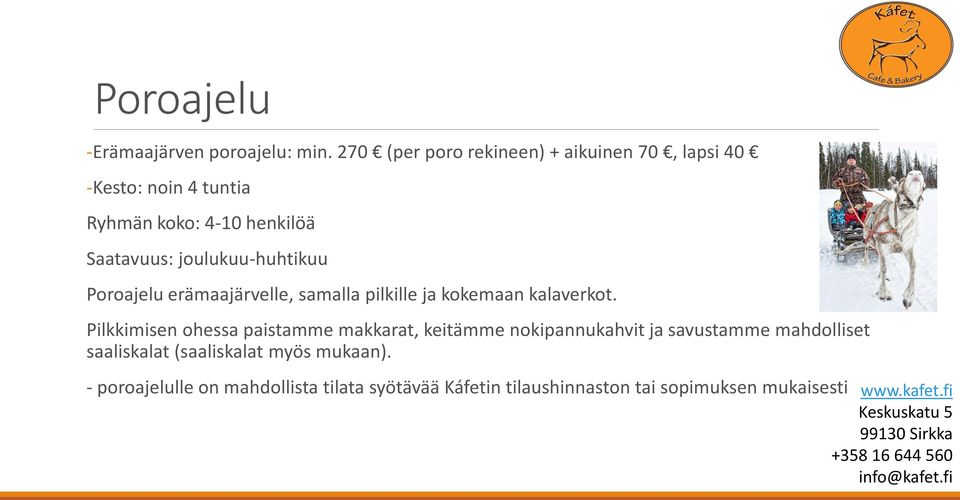 joulukuu-huhtikuu Poroajelu erämaajärvelle, samalla pilkille ja kokemaan kalaverkot.