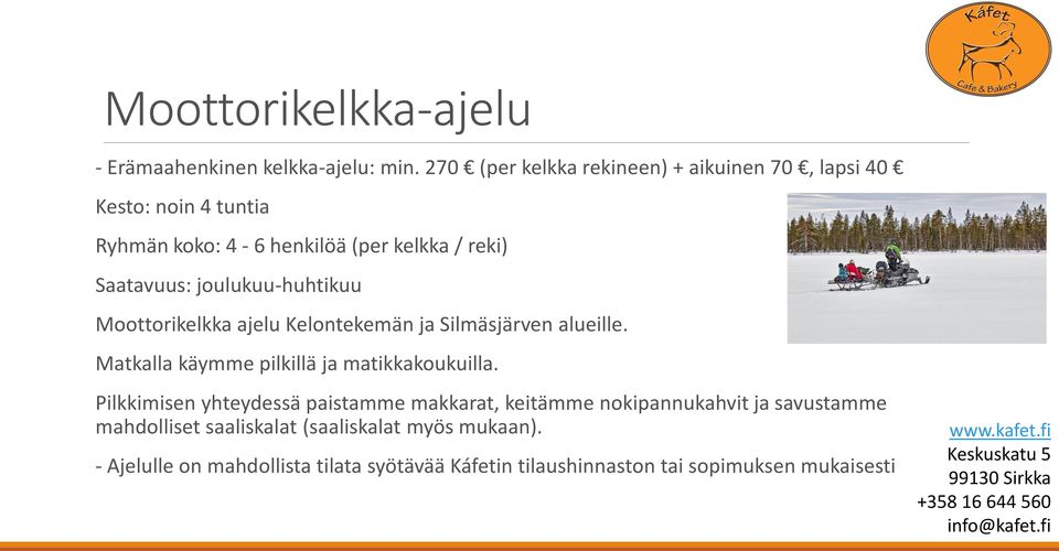 joulukuu-huhtikuu Moottorikelkka ajelu Kelontekemän ja Silmäsjärven alueille. Matkalla käymme pilkillä ja matikkakoukuilla.