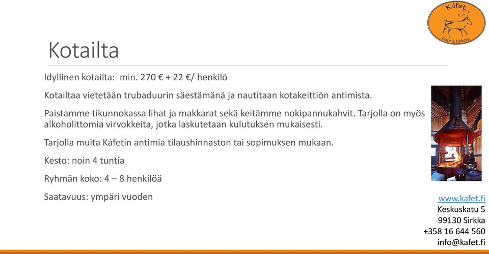 Paistamme tikunnokassa lihat ja makkarat sekä keitämme nokipannukahvit.