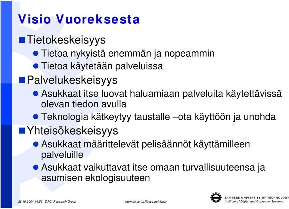 Teknologia kätkeytyy taustalle ota käyttöön ja unohda Yhteisökeskeisyys Asukkaat määrittelevät