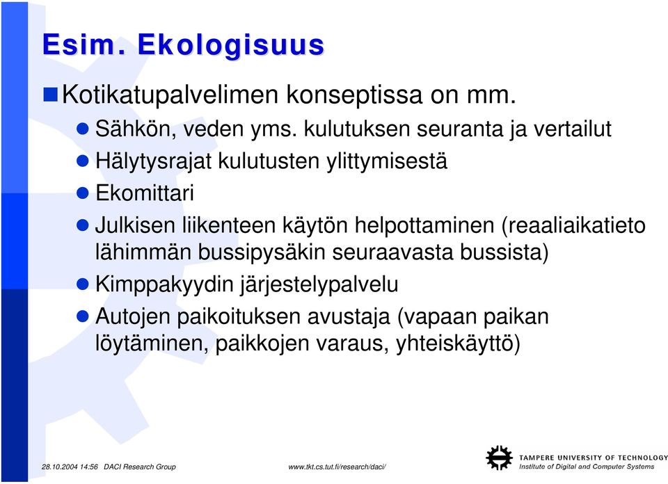 liikenteen käytön helpottaminen (reaaliaikatieto lähimmän bussipysäkin seuraavasta bussista)