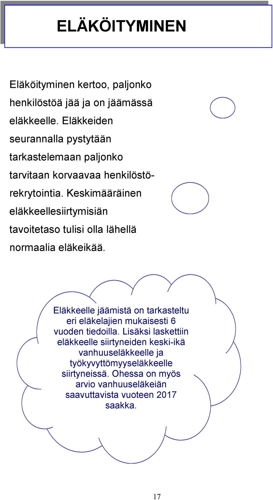 Keskimääräinen eläkkeellesiirtymisiän tavitetas tulisi lla lähellä nrmaalia eläkeikää.