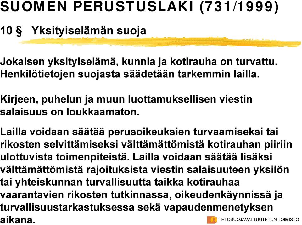 Lailla voidaan säätää perusoikeuksien turvaamiseksi tai rikosten selvittämiseksi välttämättömistä kotirauhan piiriin ulottuvista toimenpiteistä.