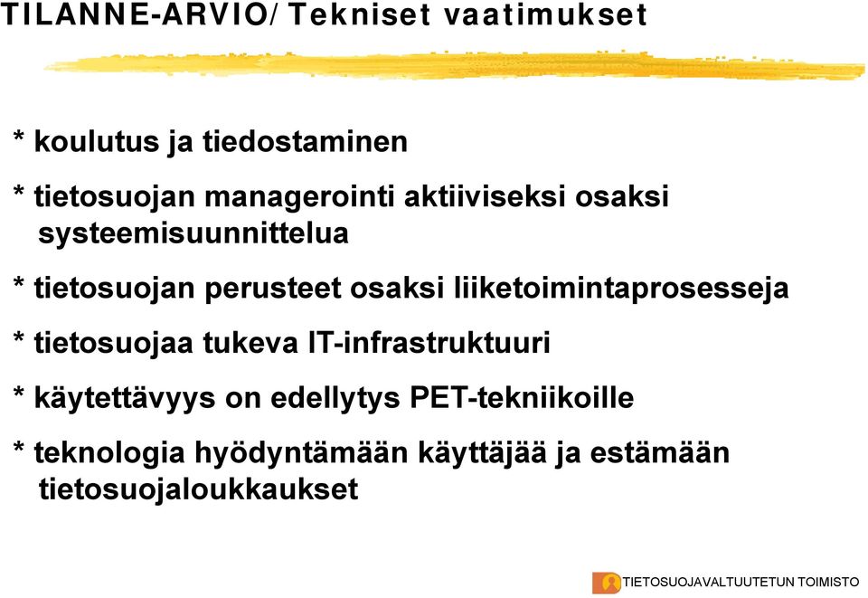 liiketoimintaprosesseja * tietosuojaa tukeva IT-infrastruktuuri * käytettävyys on