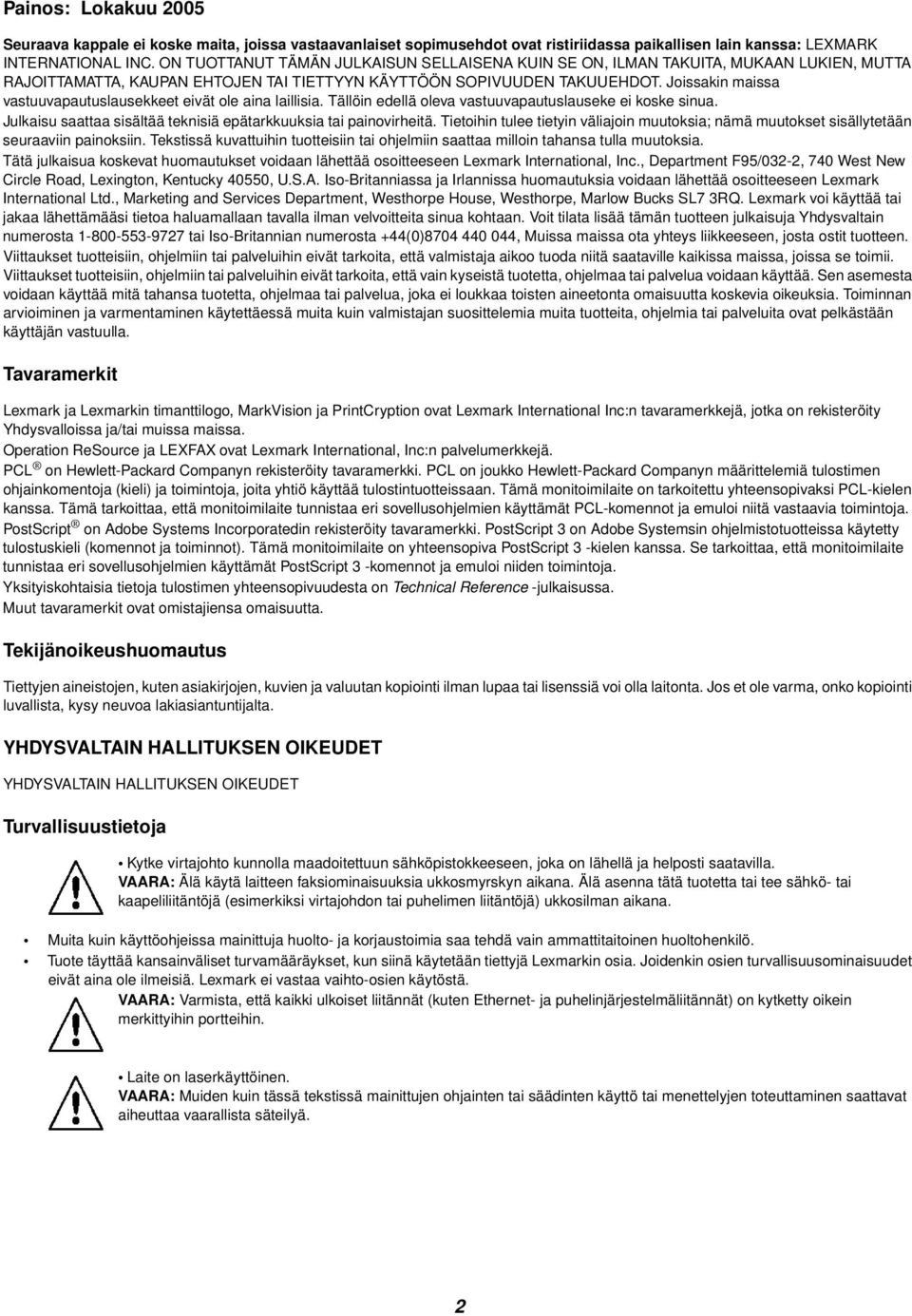 Joissakin maissa vastuuvapautuslausekkeet eivät ole aina laillisia. Tällöin edellä oleva vastuuvapautuslauseke ei koske sinua. Julkaisu saattaa sisältää teknisiä epätarkkuuksia tai painovirheitä.