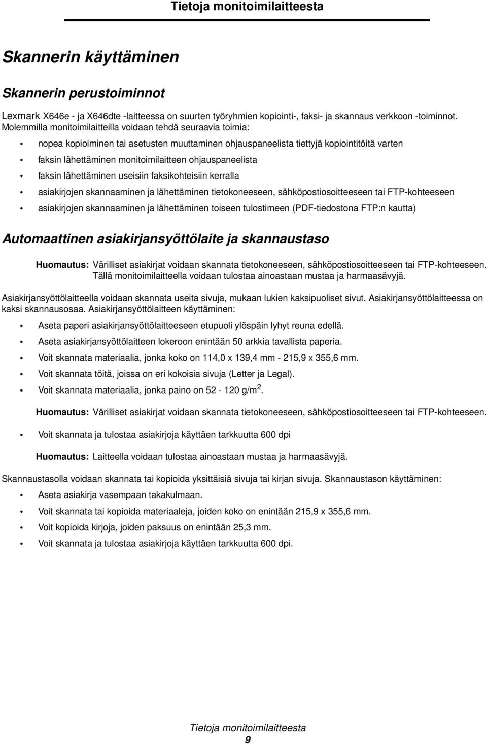 ohjauspaneelista faksin lähettäminen useisiin faksikohteisiin kerralla asiakirjojen skannaaminen ja lähettäminen tietokoneeseen, sähköpostiosoitteeseen tai FTP-kohteeseen asiakirjojen skannaaminen ja