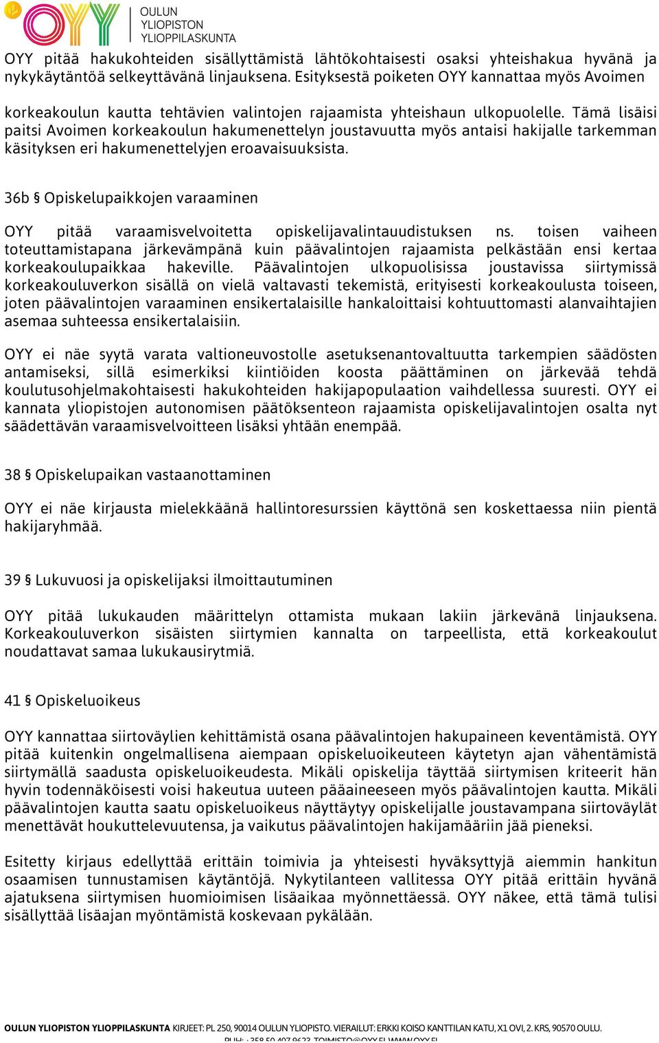 Tämä lisäisi paitsi Avoimen korkeakoulun hakumenettelyn joustavuutta myös antaisi hakijalle tarkemman käsityksen eri hakumenettelyjen eroavaisuuksista.