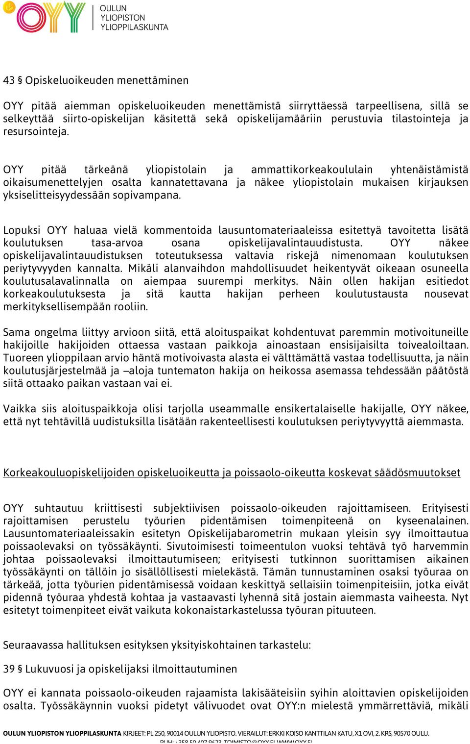 OYY pitää tärkeänä yliopistolain ja ammattikorkeakoululain yhtenäistämistä oikaisumenettelyjen osalta kannatettavana ja näkee yliopistolain mukaisen kirjauksen yksiselitteisyydessään sopivampana.