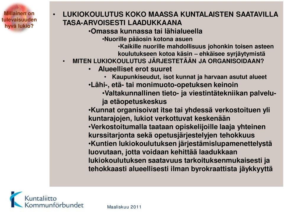 koulutukseen kotoa käsin ehkäisee syrjäytymistä MITEN LUKIOKOULUTUS JÄRJESTETÄÄN JA ORGANISOIDAAN?