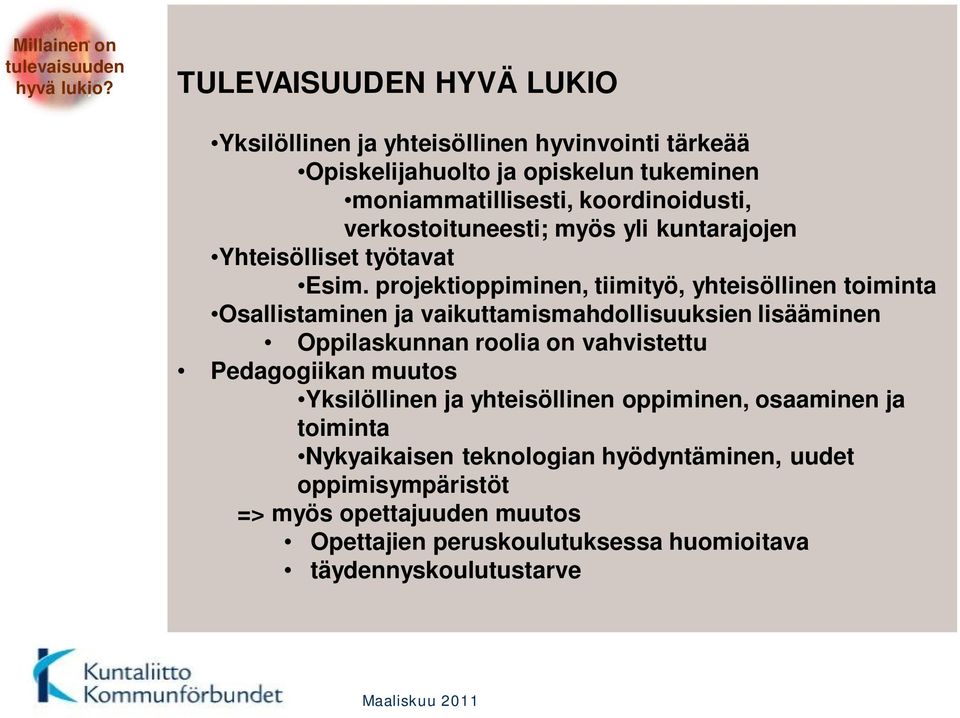 verkostoituneesti; myös yli kuntarajojen Yhteisölliset työtavat Esim.