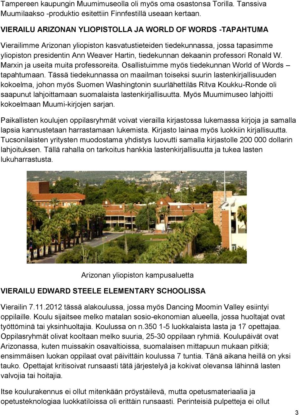 dekaanin professori Ronald W. Marxin ja useita muita professoreita. Osallistuimme myös tiedekunnan World of Words tapahtumaan.