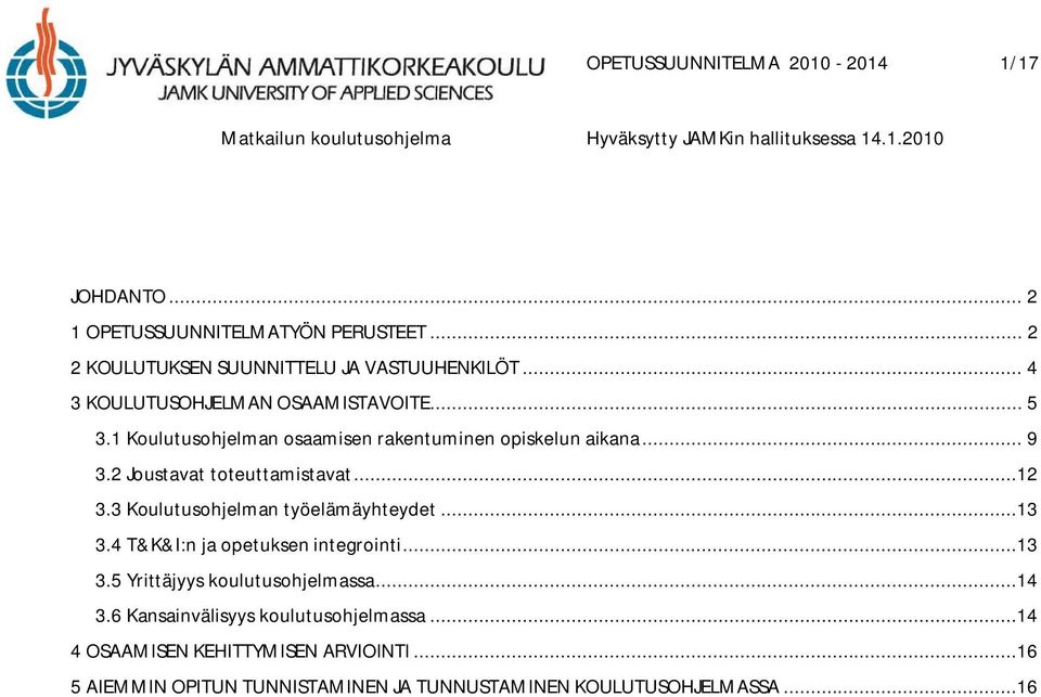 2 Joustavat toteuttamistavat...12 3.3 Koulutusohjelman työelämäyhteydet...13 3.4 T&K&I:n ja opetuksen integrointi...13 3.5 Yrittäjyys koulutusohjelmassa.