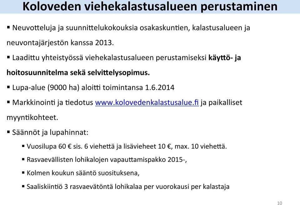 2014 MarkkinoinI ja Iedotus www.kolovedenkalastusalue.fi ja paikalliset myynikohteet. Säännöt ja lupahinnat: Vuosilupa 60 sis.