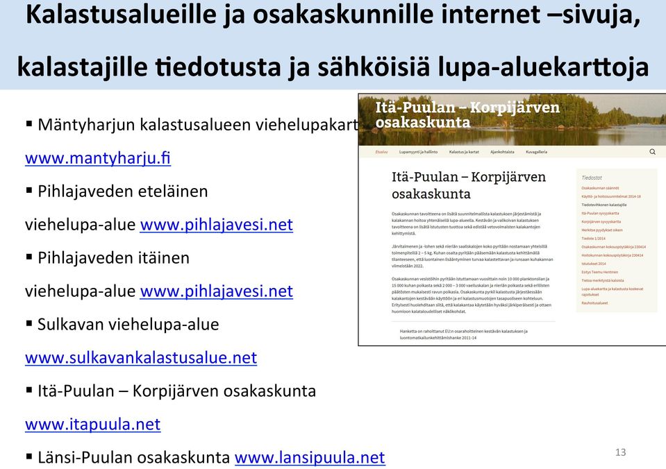 fi Pihlajaveden eteläinen viehelupa- alue www.pihlajavesi.net Pihlajaveden itäinen viehelupa- alue www.