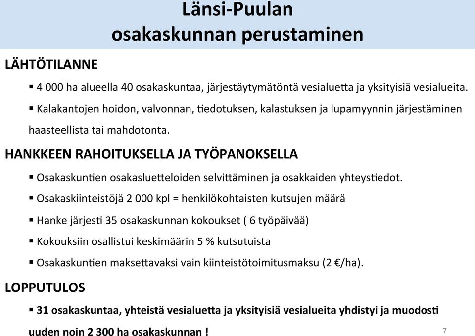 HANKKEEN RAHOITUKSELLA JA TYÖPANOKSELLA OsakaskunIen osakaslue9eloiden selvi9äminen ja osakkaiden yhteysiedot.