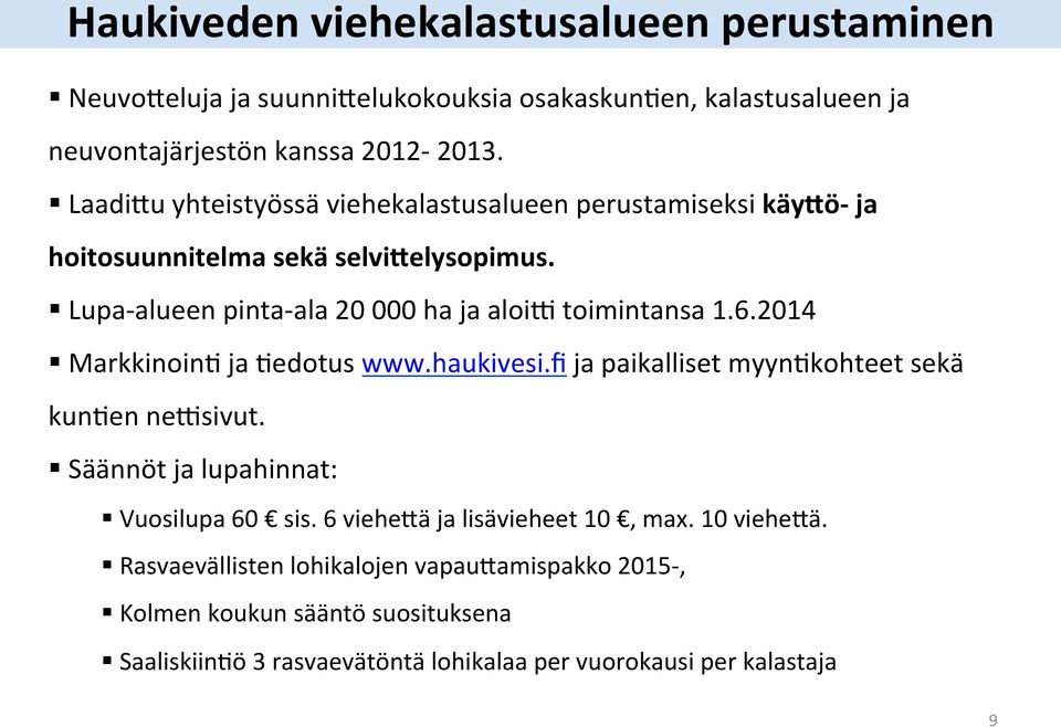 Lupa- alueen pinta- ala 20 000 ha ja aloi] toimintansa 1.6.2014 MarkkinoinI ja Iedotus www.haukivesi.fi ja paikalliset myynikohteet sekä kunien ne]sivut.