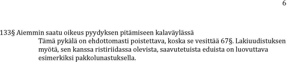 Lakiuudistuksen myötä, sen kanssa ristiriidassa olevista,