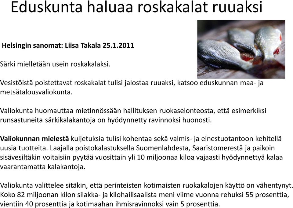 Valiokunta huomauttaa mietinnössään hallituksen ruokaselonteosta, että esimerkiksi runsastuneita särkikalakantoja on hyödynnetty ravinnoksi huonosti.