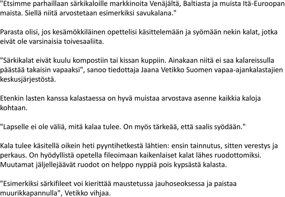 Ainakaan niitä ei saa kalareissulla päästää takaisin vapaaksi", sanoo tiedottaja Jaana Vetikko Suomen vapaa-ajankalastajien keskusjärjestöstä.