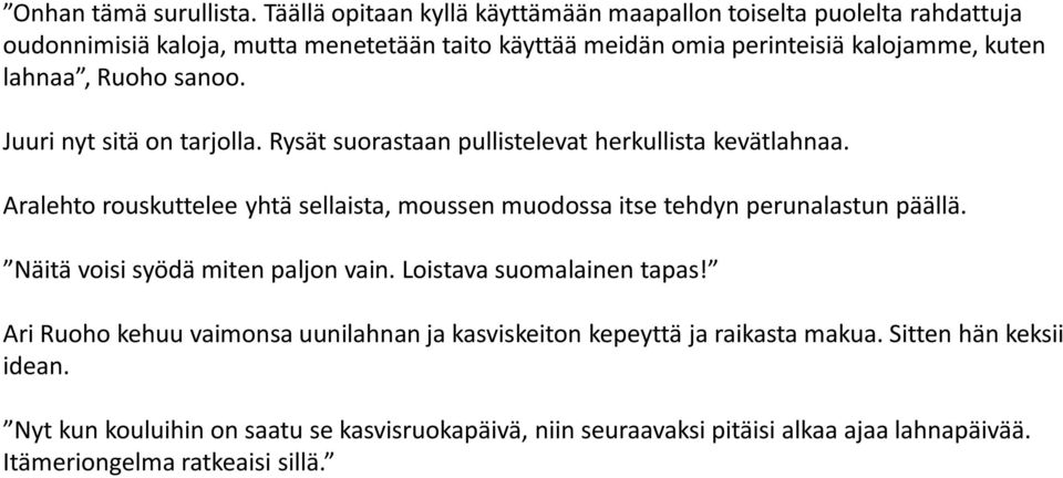 lahnaa, Ruoho sanoo. Juuri nyt sitä on tarjolla. Rysät suorastaan pullistelevat herkullista kevätlahnaa.