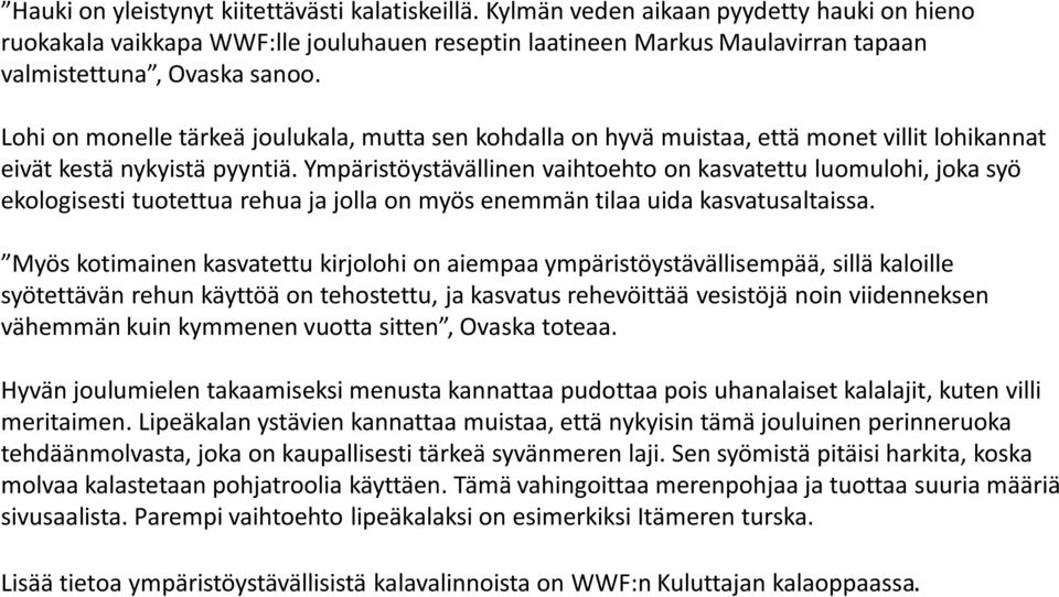 Lohi on monelle tärkeä joulukala, mutta sen kohdalla on hyvä muistaa, että monet villit lohikannat eivät kestä nykyistä pyyntiä.