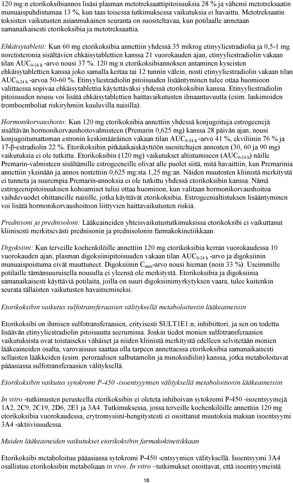 Ehkäisytabletit: Kun 60 mg etorikoksibia annettiin yhdessä 35 mikrog etinyyliestradiolia ja 0,5-1 mg noretisteronia sisältävien ehkäisytablettien kanssa 21 vuorokauden ajan, etinyyliestradiolin